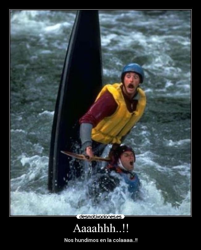 Aaaahhh..!! - Nos hundimos en la colaaaa..!!