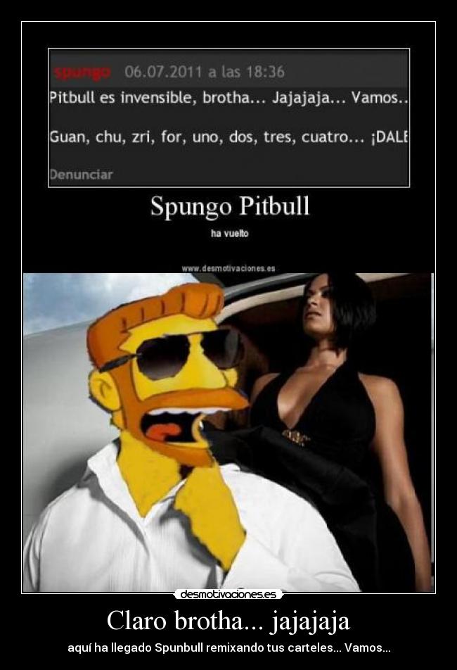 Claro brotha... jajajaja -