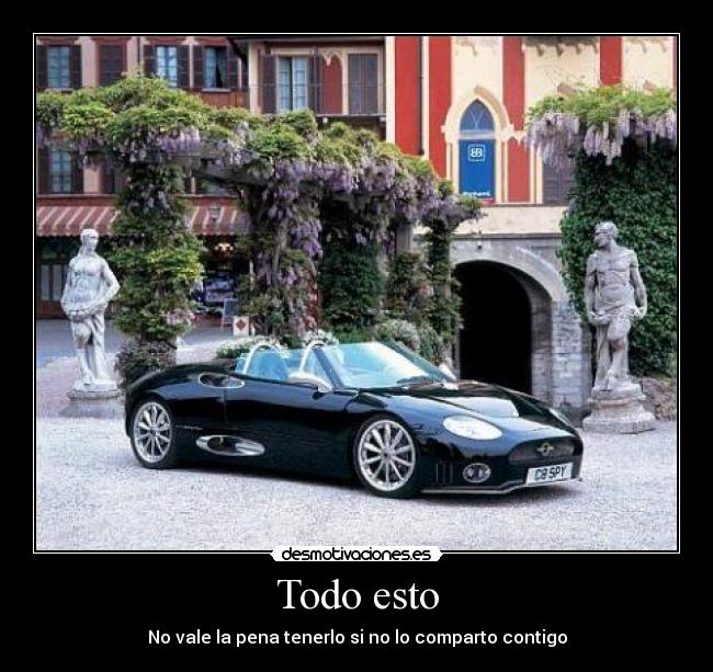 Todo esto - No vale la pena tenerlo si no lo comparto contigo