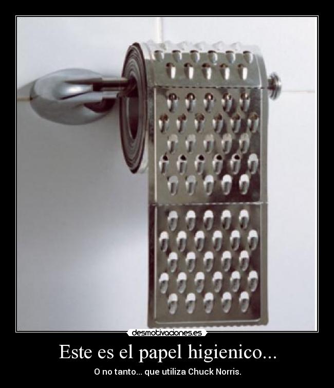 Este es el papel higienico... - O no tanto... que utiliza Chuck Norris.