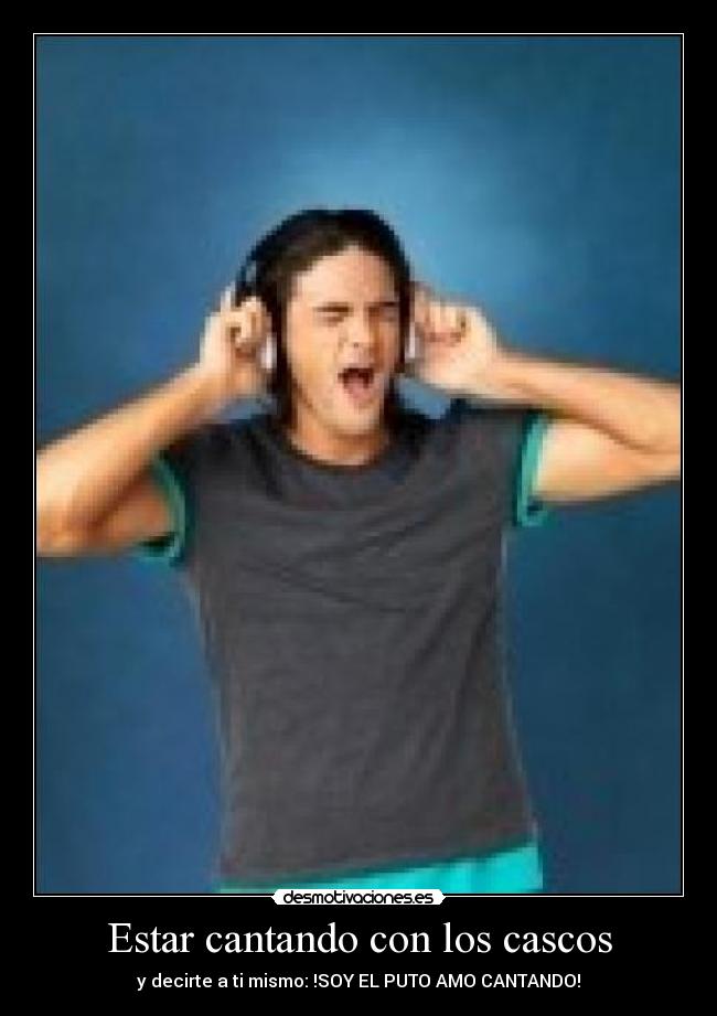 Estar cantando con los cascos - 