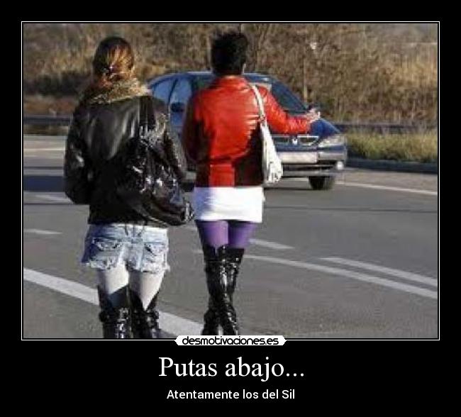 Putas abajo... - Atentamente los del Sil
