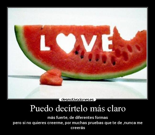 Puedo decírtelo más claro -