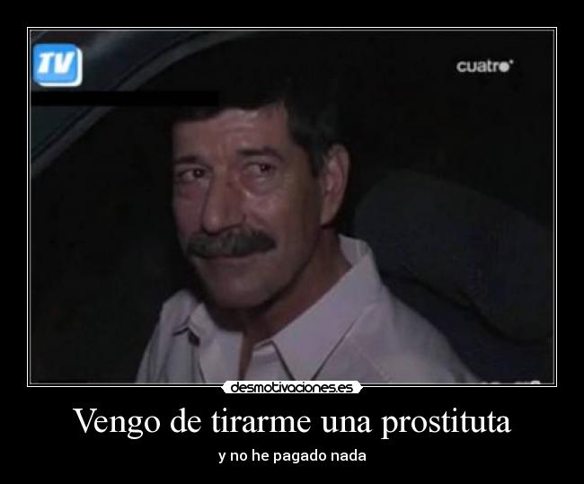 Vengo de tirarme una prostituta - y no he pagado nada