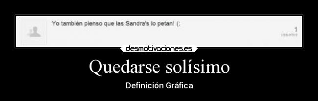 Quedarse solísimo -