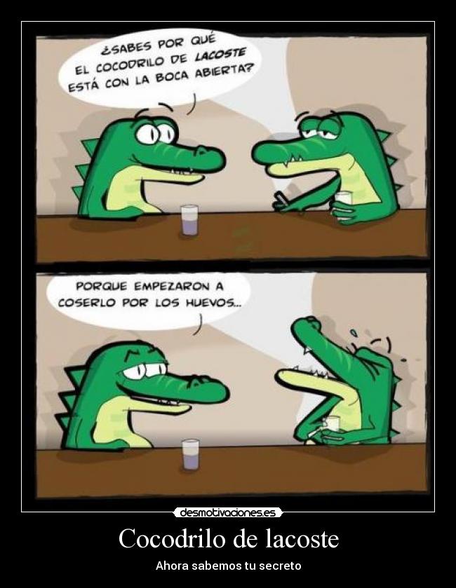 Cocodrilo de lacoste - Ahora sabemos tu secreto