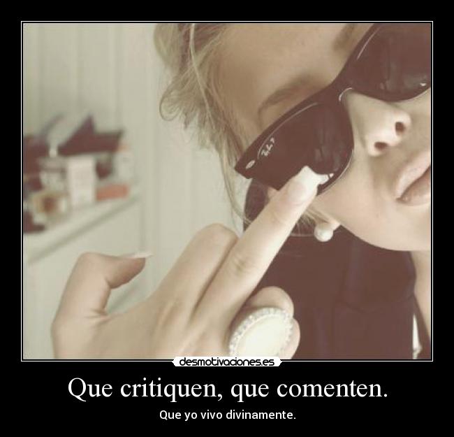Que critiquen, que comenten. -