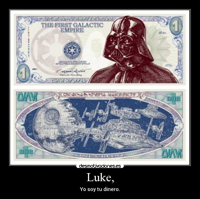Luke, - Yo soy tu dinero.