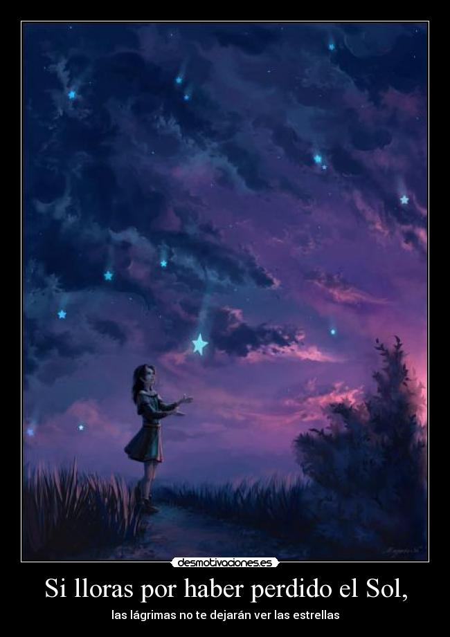 Si lloras por haber perdido el Sol, - 