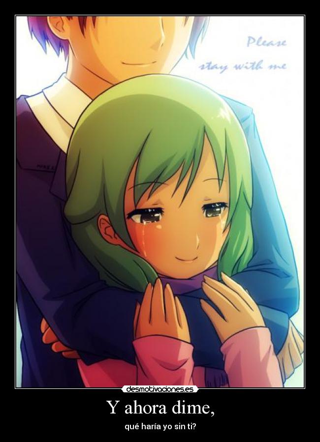 Y ahora dime, - qué haría yo sin ti?
