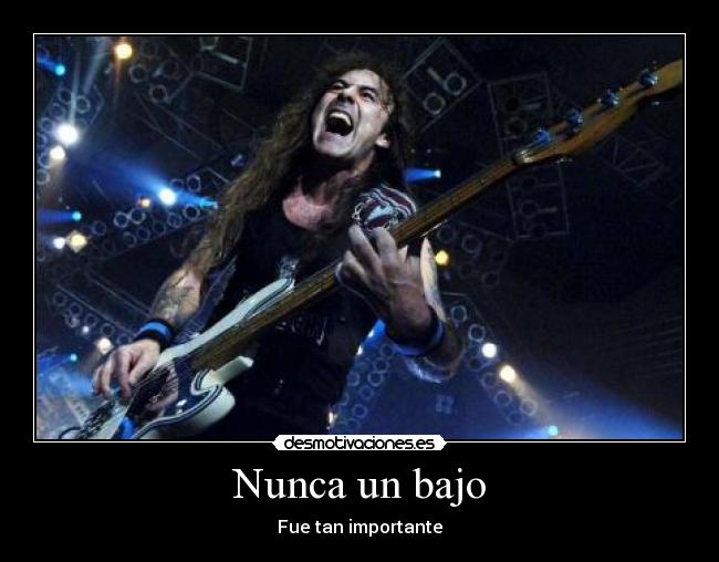 Nunca un bajo - Fue tan importante