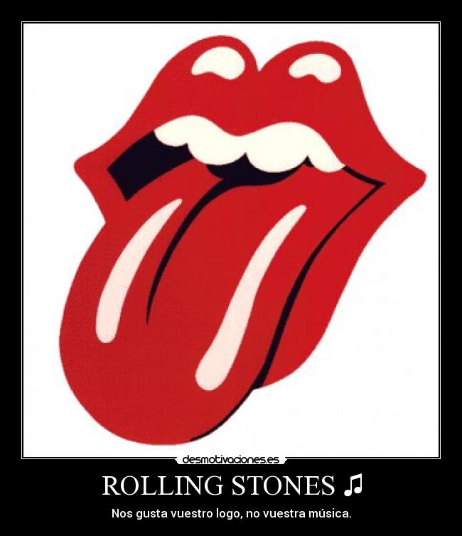 ROLLING STONES ♫ - Nos gusta vuestro logo, no vuestra música.