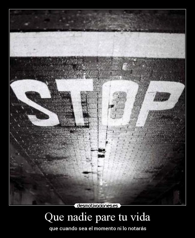 Que nadie pare tu vida -