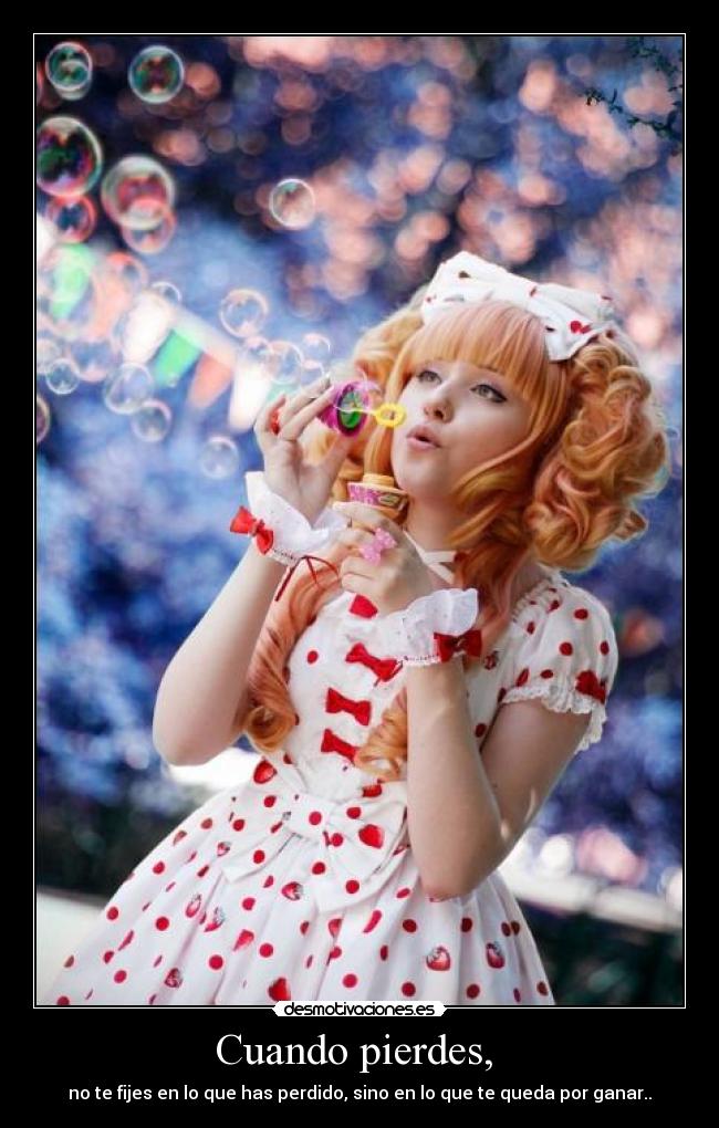 Cuando pierdes, -