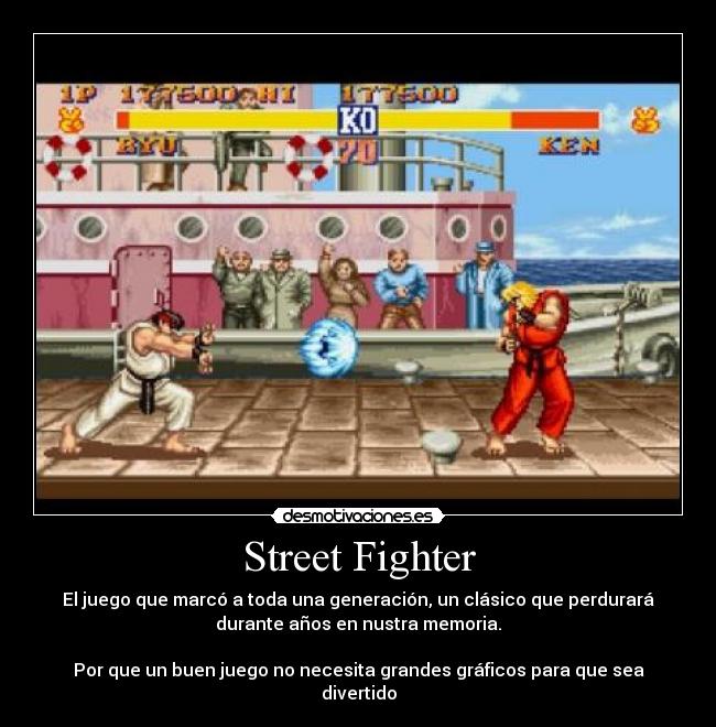 Street Fighter - El juego que marcó a toda una generación, un clásico que perdurará
durante años en nustra memoria.

Por que un buen juego no necesita grandes gráficos para que sea
divertido