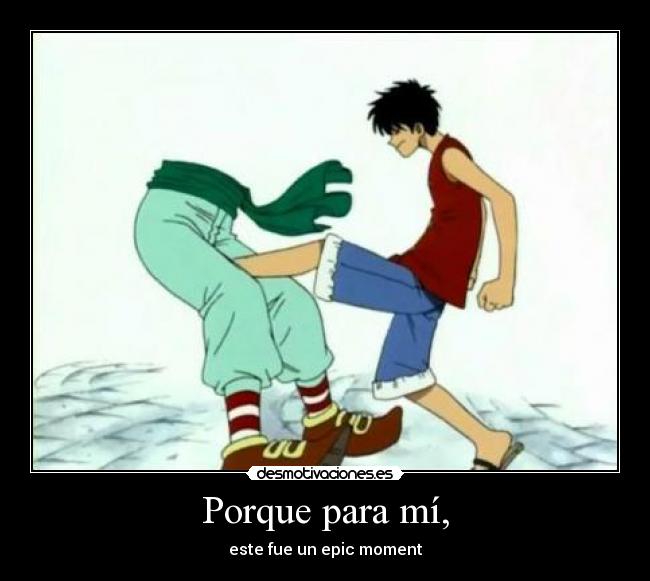 Porque para mí, - este fue un epic moment