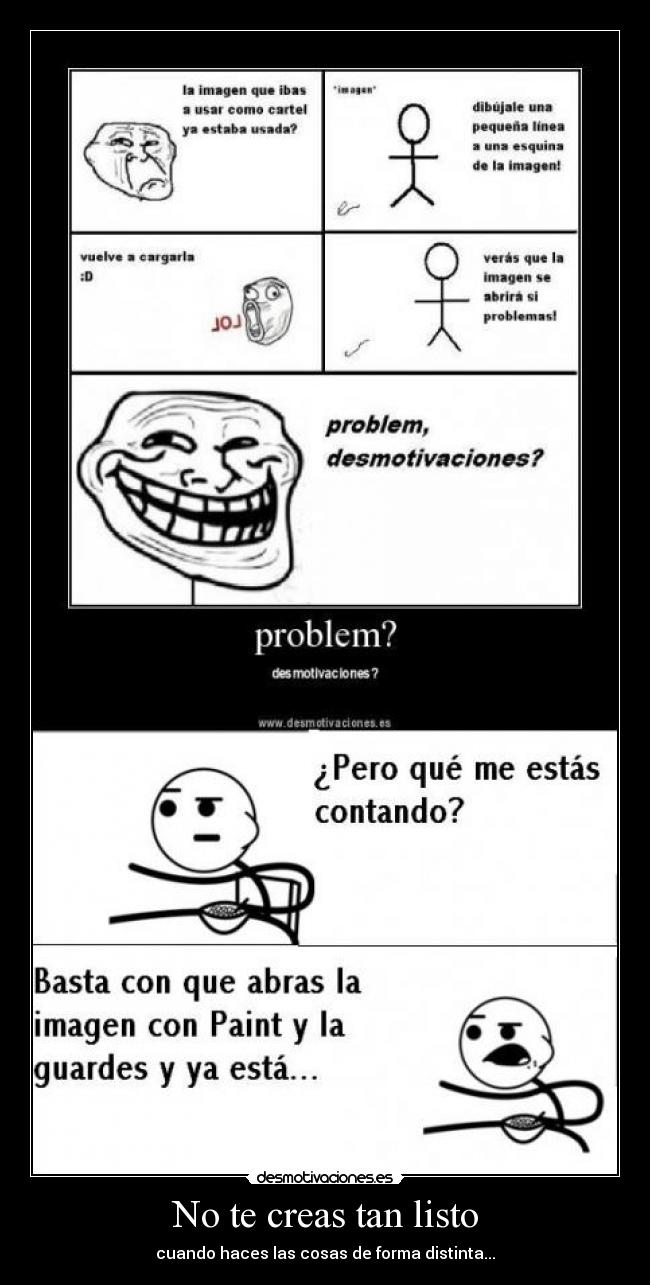 No te creas tan listo - cuando haces las cosas de forma distinta...