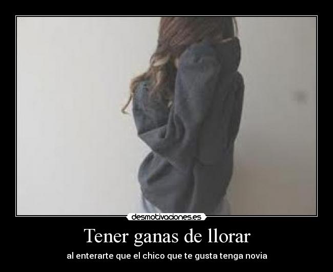 Tener ganas de llorar - al enterarte que el chico que te gusta tenga novia