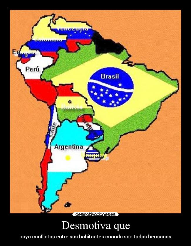 Desmotiva que - haya conflictos entre sus habitantes cuando son todos hermanos.