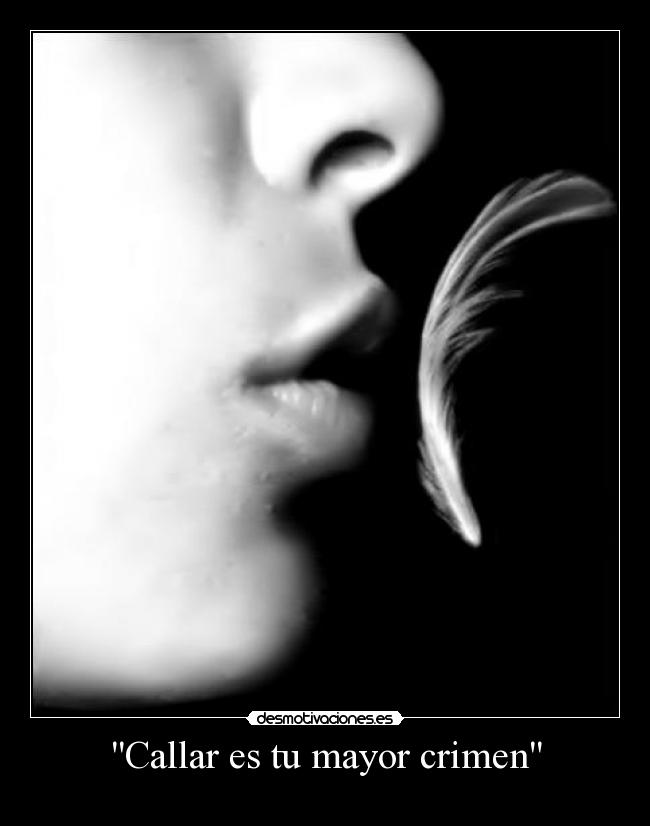 Callar es tu mayor crimen -