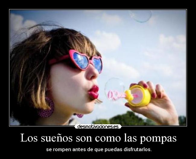 Los sueños son como las pompas - 