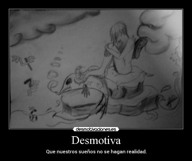 Desmotiva - Que nuestros sueños no se hagan realidad.