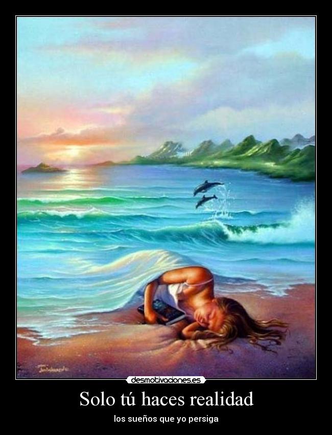 Solo tú haces realidad - los sueños que yo persiga