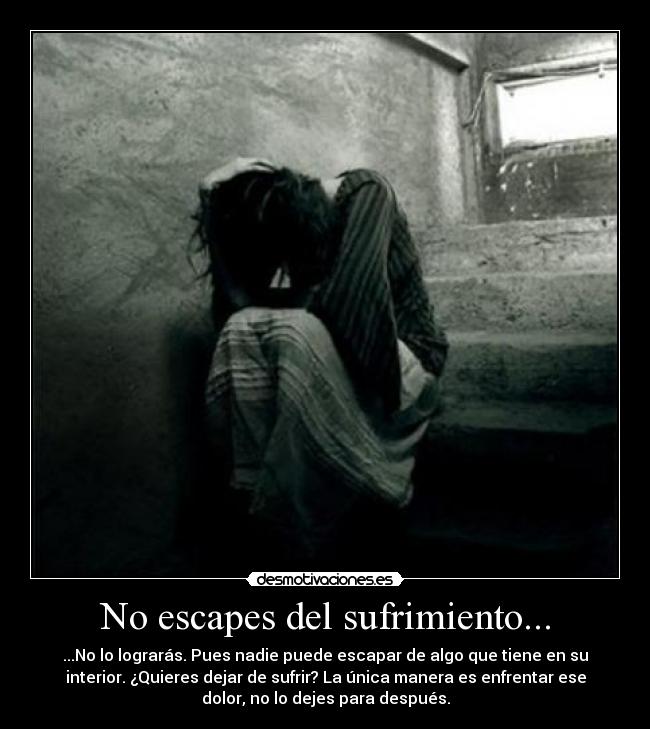 No escapes del sufrimiento... - 