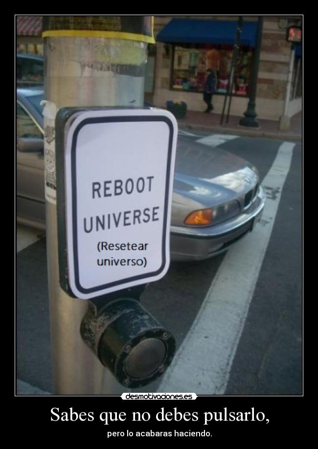 Sabes que no debes pulsarlo, - pero lo acabaras haciendo.