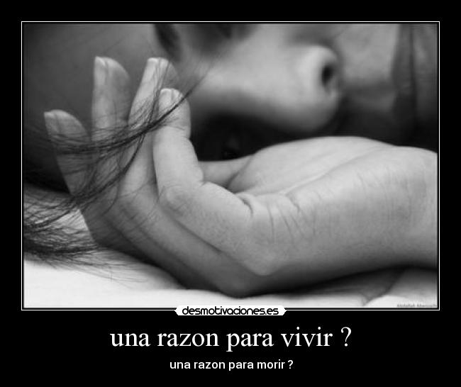 una razon para vivir ? - una razon para morir ?