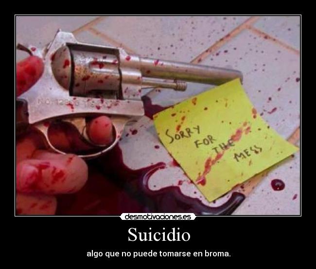 Suicidio - algo que no puede tomarse en broma.