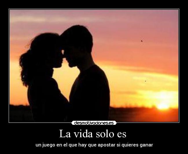 La vida solo es -