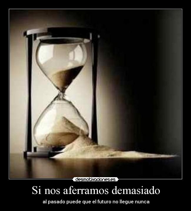 Si nos aferramos demasiado - 