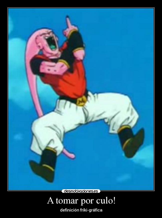 A tomar por culo! -