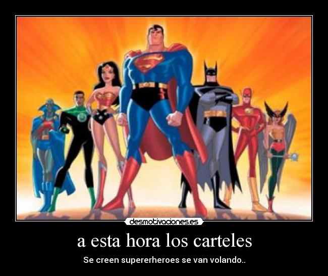 a esta hora los carteles - Se creen supererheroes se van volando..