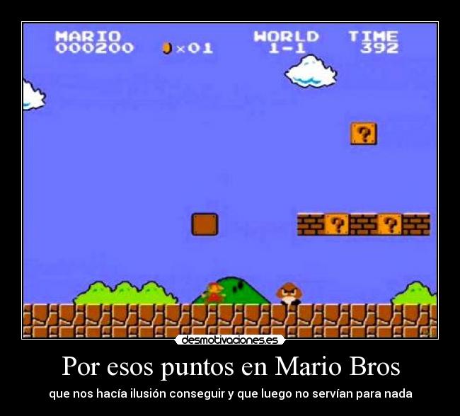 Por esos puntos en Mario Bros - que nos hacía ilusión conseguir y que luego no servían para nada