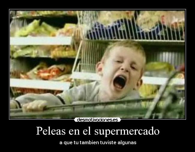 Peleas en el supermercado - a que tu tambien tuviste algunas