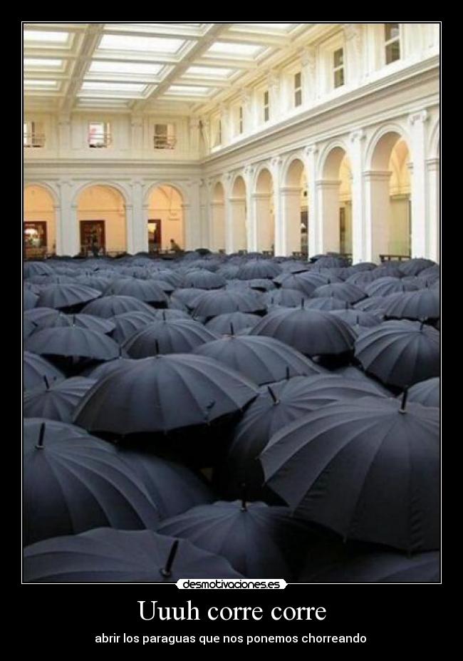 Uuuh corre corre - abrir los paraguas que nos ponemos chorreando