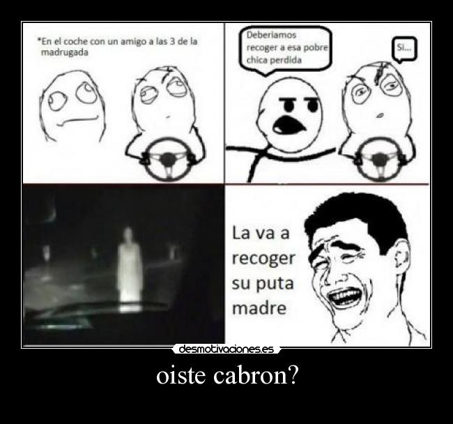 oiste cabron? - 