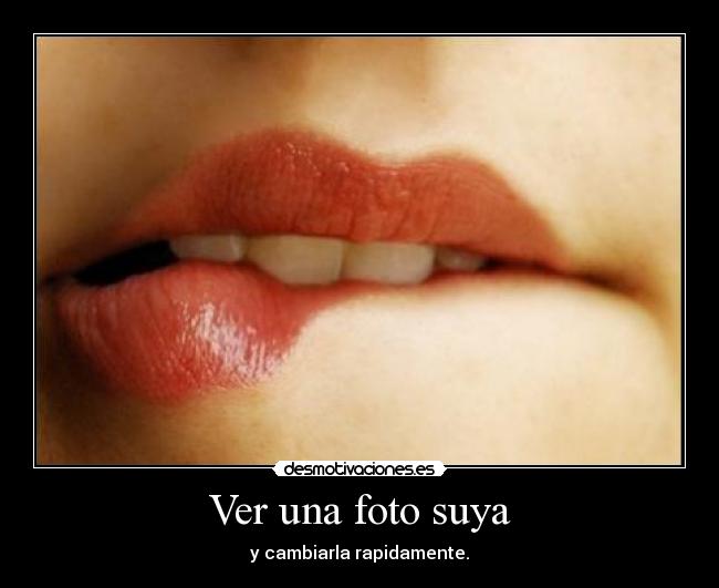 Ver una foto suya - y cambiarla rapidamente.