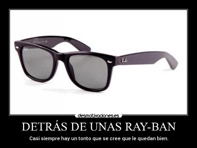 DETRÁS DE UNAS RAY-BAN -