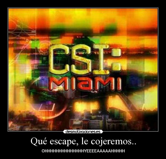 Qué escape, le cojeremos.. - 