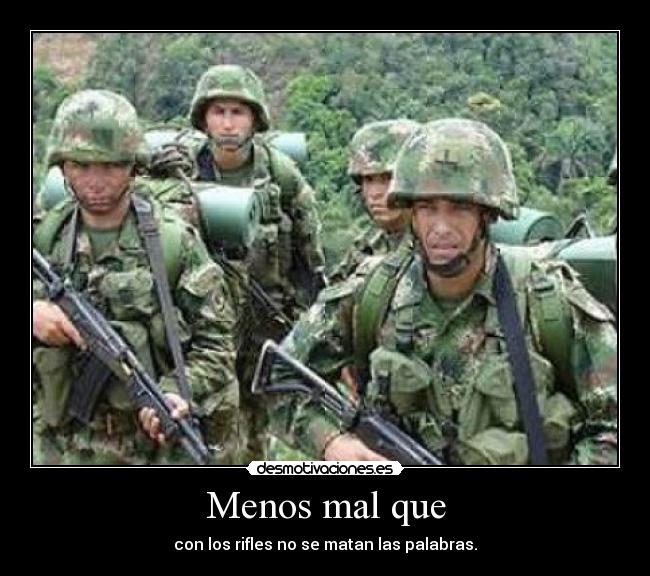Menos mal que - con los rifles no se matan las palabras.