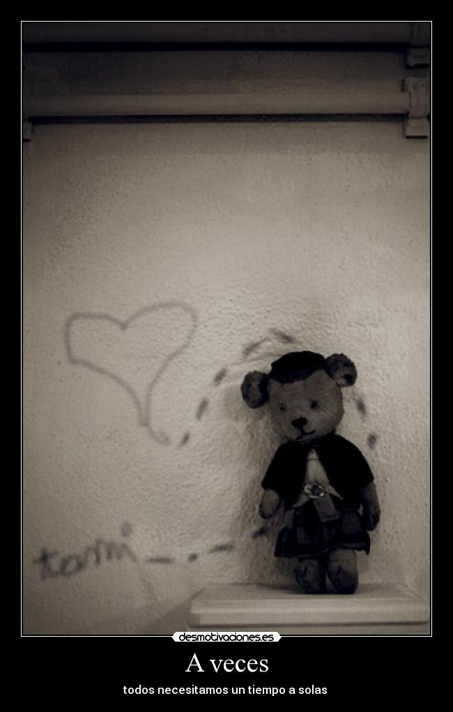 A veces - todos necesitamos un tiempo a solas