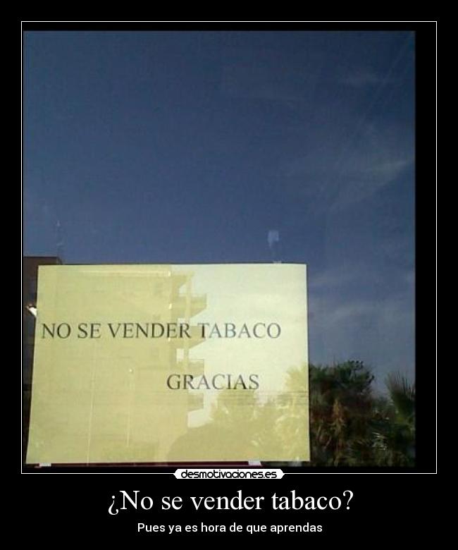 ¿No se vender tabaco? -