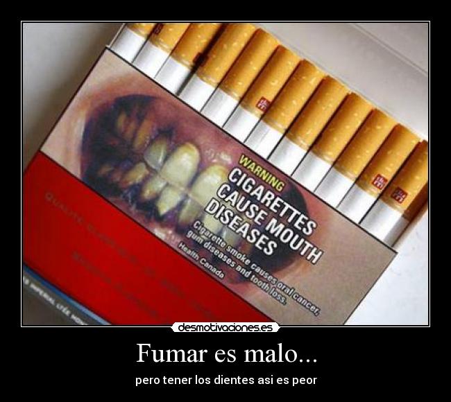 Fumar es malo... -