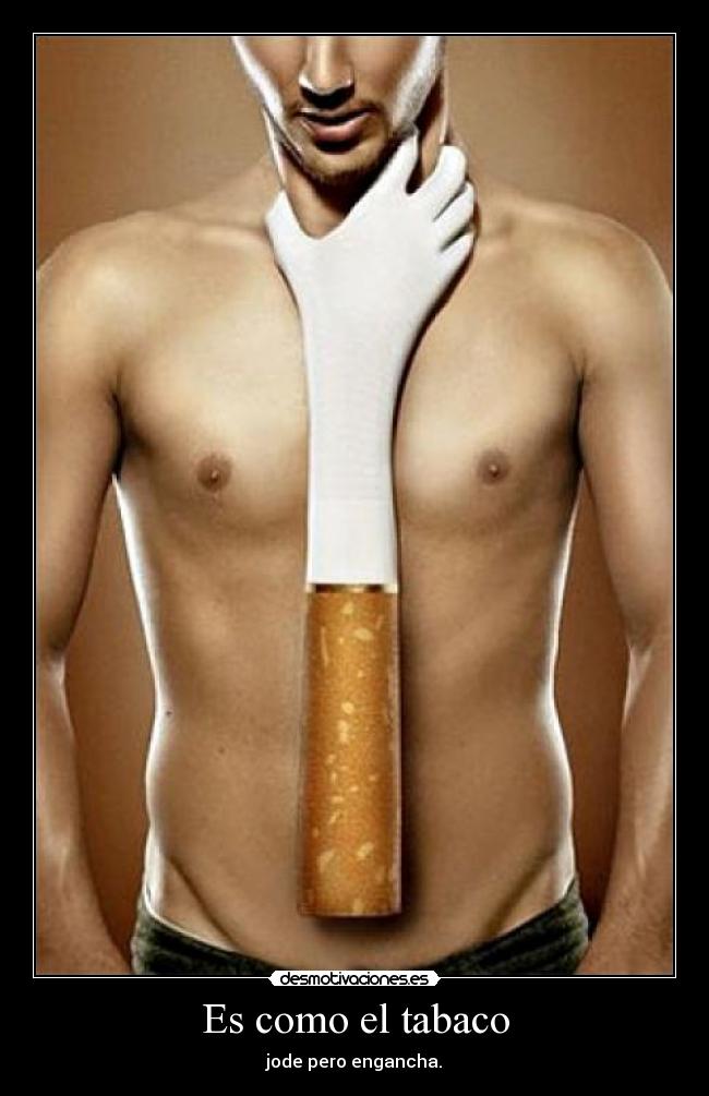Es como el tabaco -
