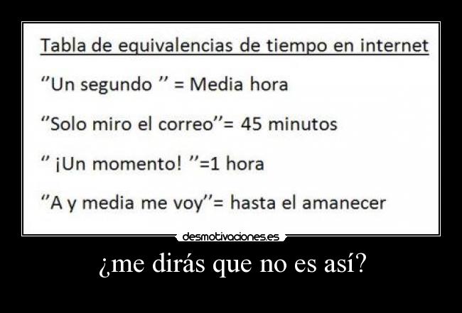 ¿me dirás que no es así? -  