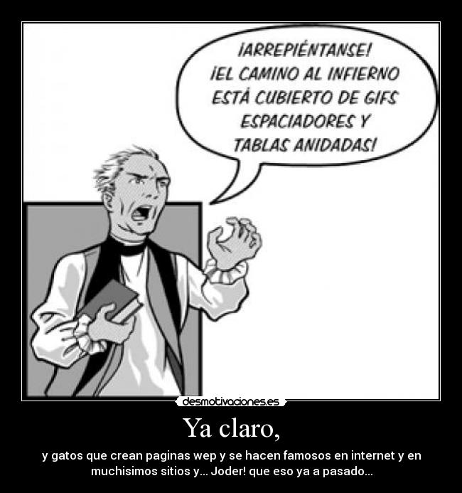 Ya claro, - y gatos que crean paginas wep y se hacen famosos en internet y en
muchisimos sitios y... Joder! que eso ya a pasado...