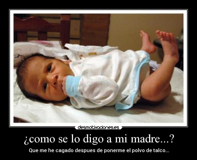¿como se lo digo a mi madre...? -